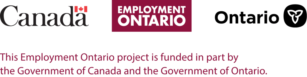 This Employment Ontario project is funded in part by the Government of Canada and the Government of Ontario.